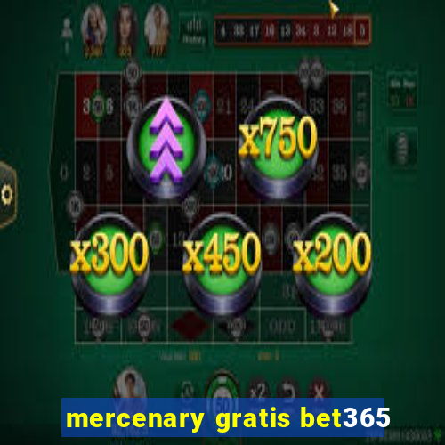 mercenary gratis bet365