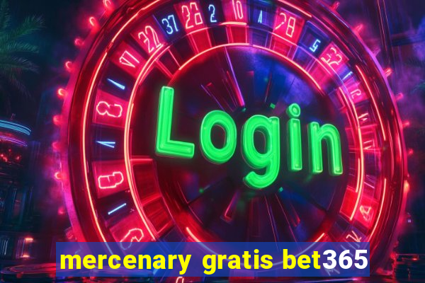 mercenary gratis bet365