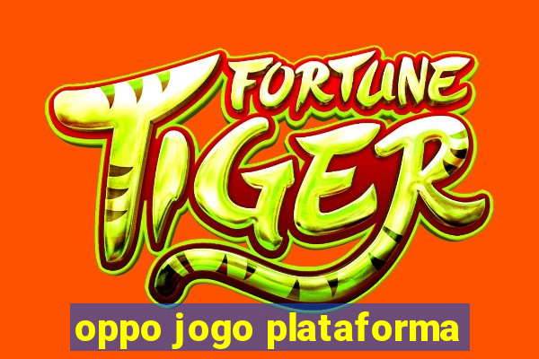 oppo jogo plataforma