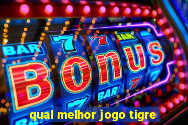 qual melhor jogo tigre