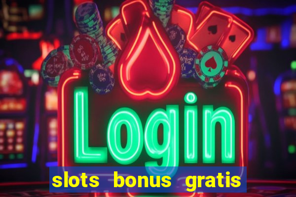 slots bonus gratis sin deposito