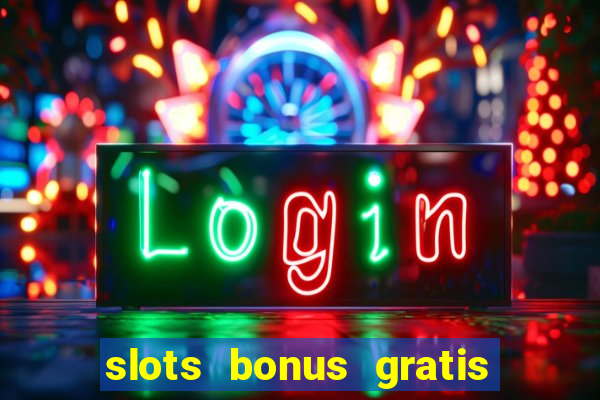 slots bonus gratis sin deposito