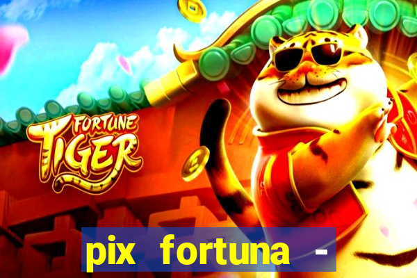 pix fortuna - ganhar dinheiro