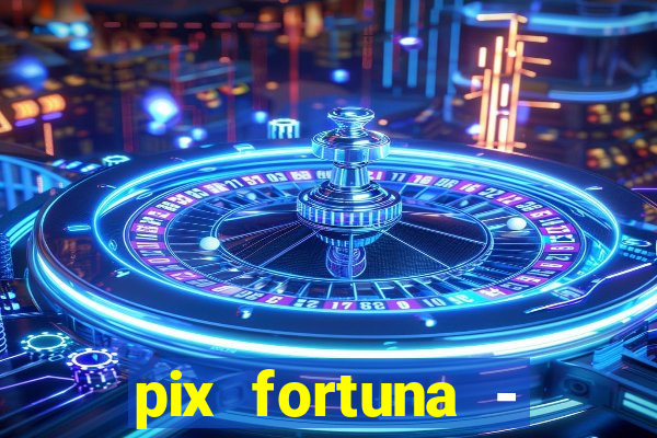 pix fortuna - ganhar dinheiro