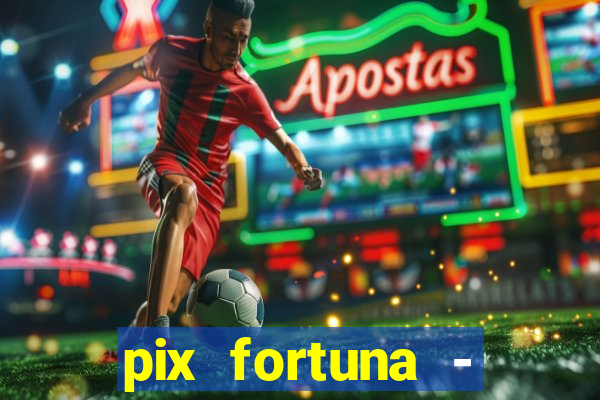 pix fortuna - ganhar dinheiro