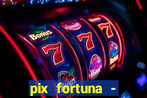 pix fortuna - ganhar dinheiro