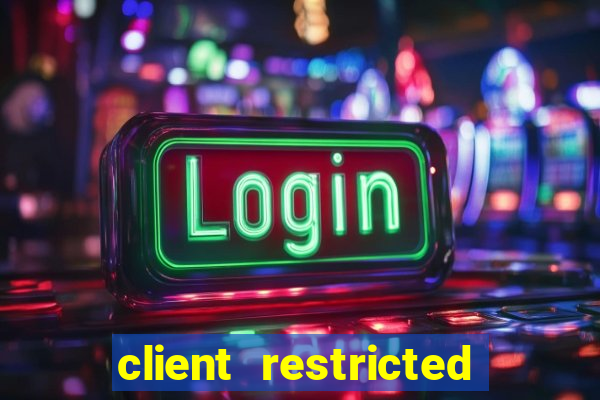 client restricted for action withdraw