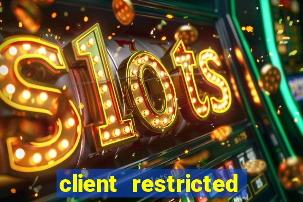 client restricted for action withdraw