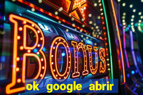 ok google abrir jogo de c****