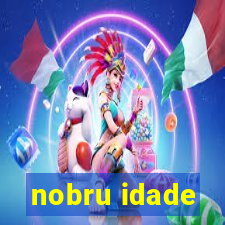 nobru idade