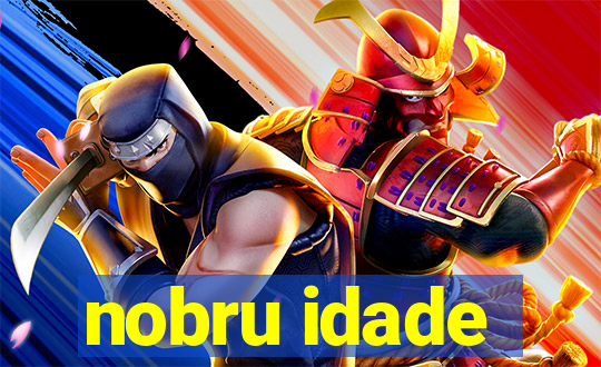 nobru idade