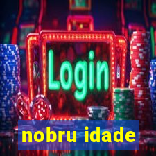 nobru idade