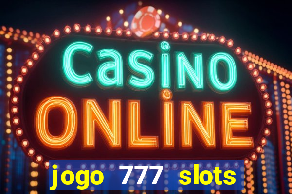 jogo 777 slots paga mesmo