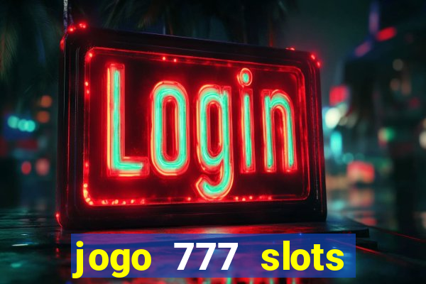 jogo 777 slots paga mesmo