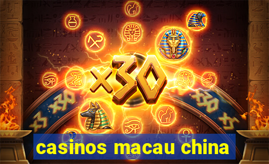 casinos macau china