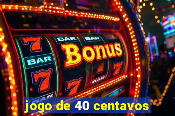 jogo de 40 centavos