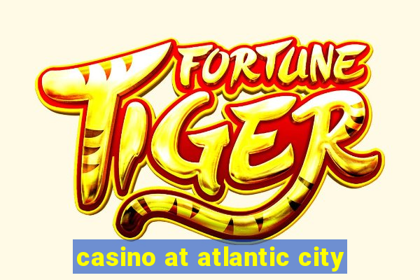 casino at atlantic city