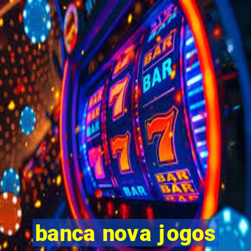 banca nova jogos