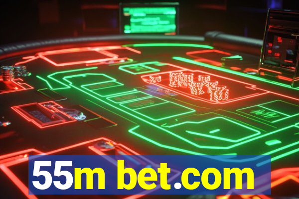 55m bet.com