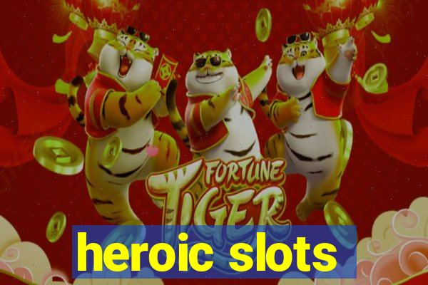 heroic slots