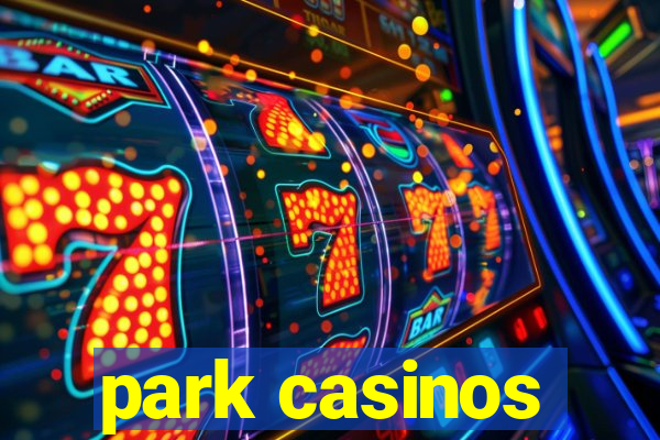 park casinos