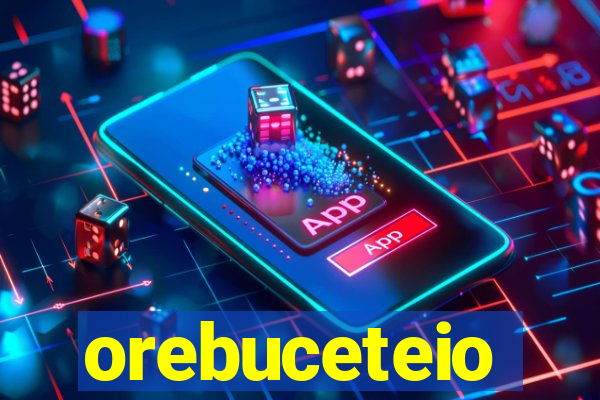 orebuceteio