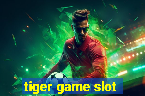 tiger game slot