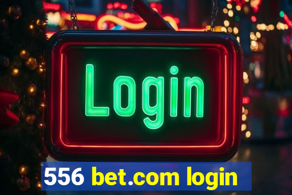 556 bet.com login