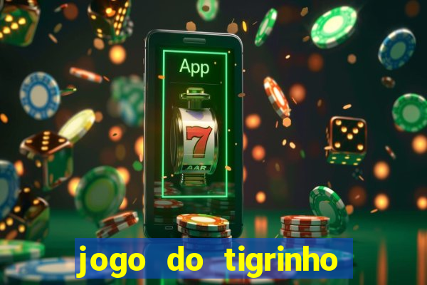 jogo do tigrinho link oficial