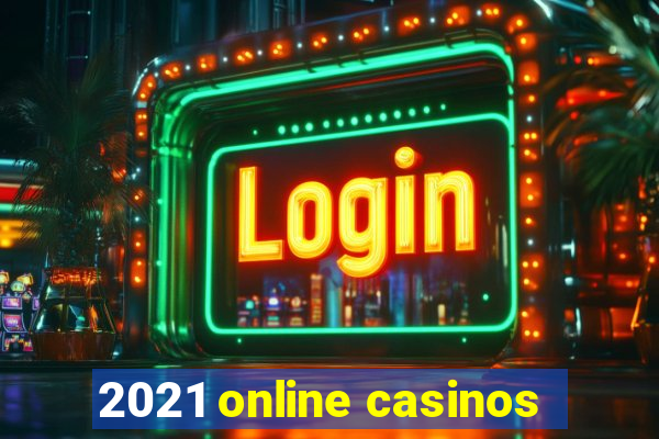 2021 online casinos