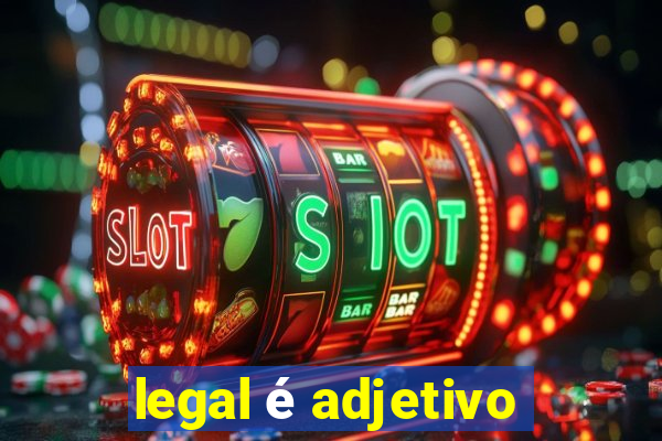 legal é adjetivo