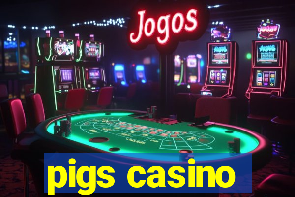 pigs casino