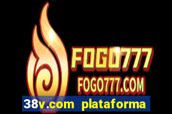 38v.com plataforma de jogos