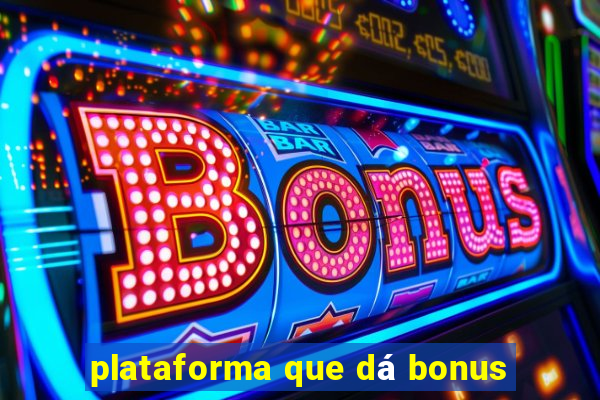 plataforma que dá bonus