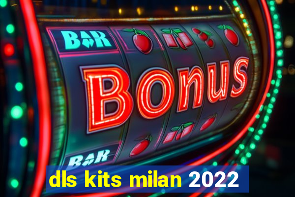 dls kits milan 2022