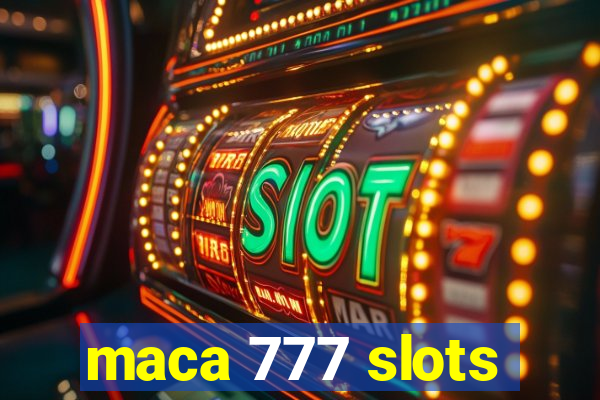 maca 777 slots