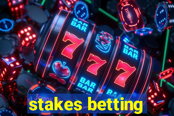 stakes betting