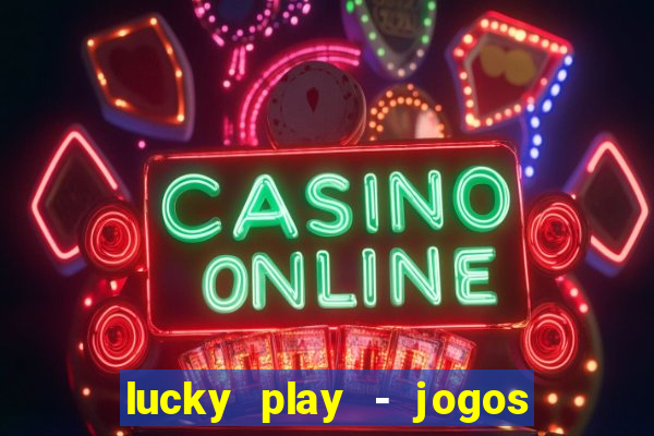 lucky play - jogos de slots