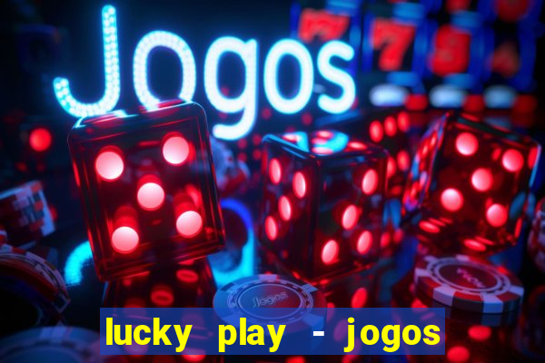 lucky play - jogos de slots