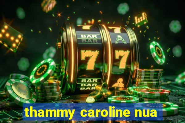 thammy caroline nua