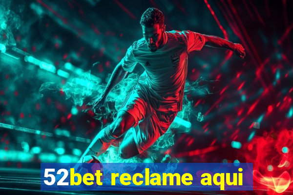 52bet reclame aqui