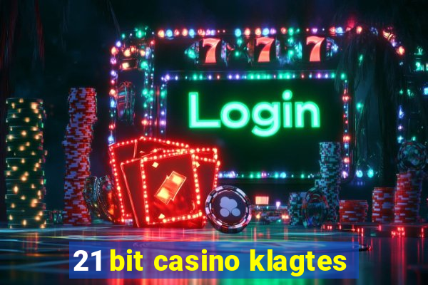 21 bit casino klagtes