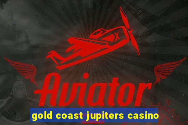 gold coast jupiters casino