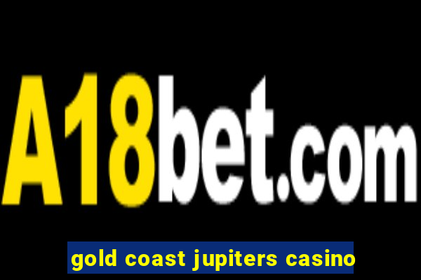 gold coast jupiters casino