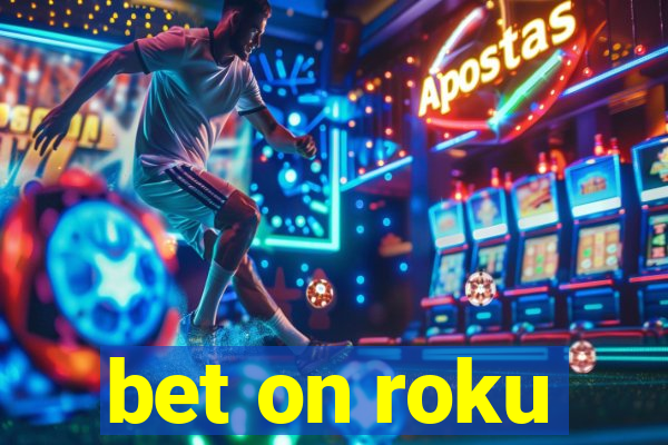 bet on roku