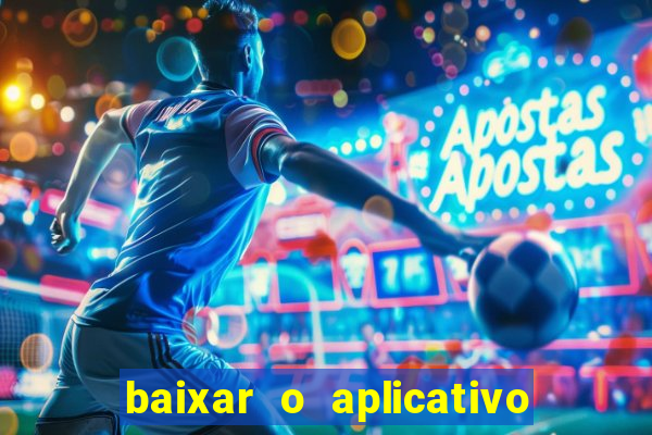 baixar o aplicativo do esporte bet