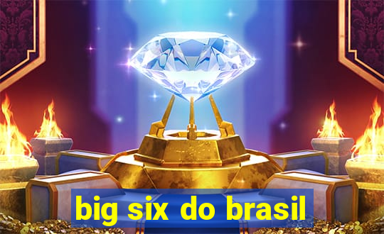 big six do brasil