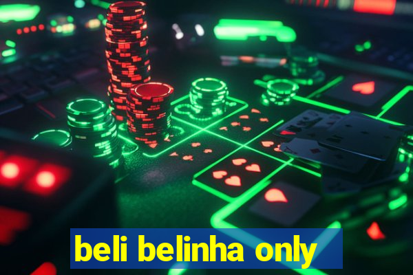 beli belinha only