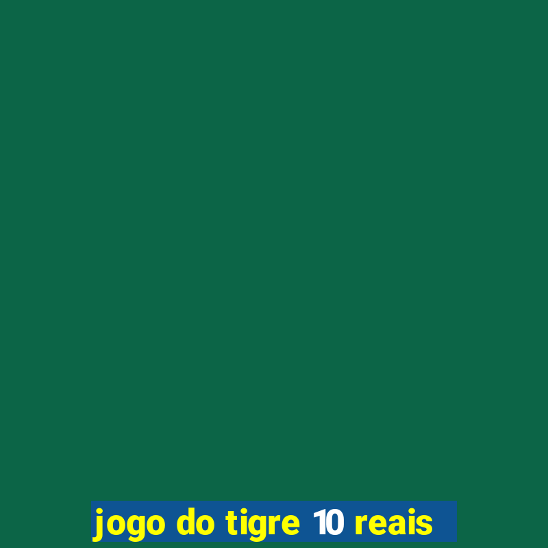 jogo do tigre 10 reais