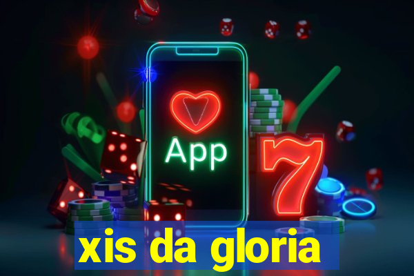 xis da gloria